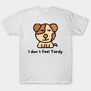 I Don't Feel Tardy T-Shirt